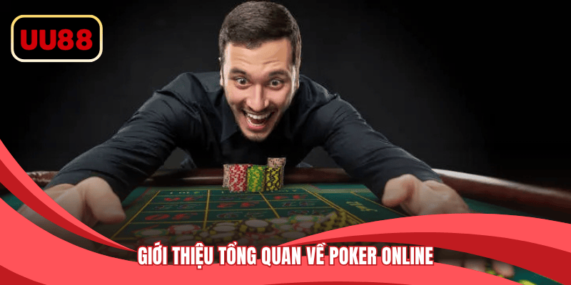 Giới thiệu tổng quan về Poker online 