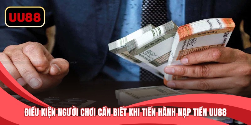 Điều kiện người chơi cần biết khi tiến hành nạp tiền UU88