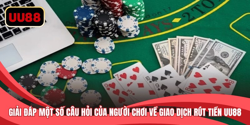 Giải đáp một số câu hỏi của người chơi về giao dịch rút tiền