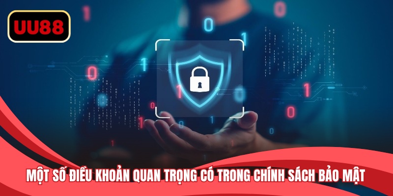 Một số điều khoản quan trọng có trong chính sách bảo mật