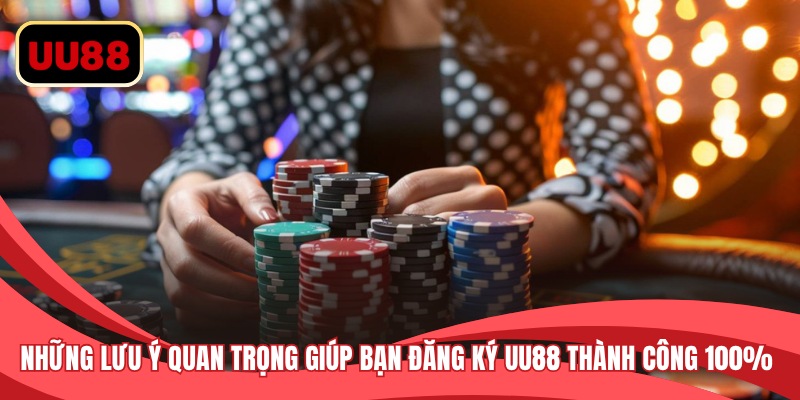 Những lưu ý quan trọng giúp bạn đăng ký UU88 thành công 100%